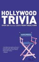 Hollywood Trivia: Over 300 Curious Lists from Tinseltown