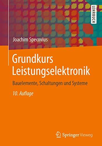 Grundkurs Leistungselektronik: Bauelemente, Schaltungen und Systeme