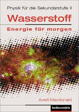 Wasserstoff - Energie für morgen. Wasserstofftechnologie und Brennstoffzellen - Kursprogramm für die Sekundarstufen I und II (Band 1 bis 4): ... morgen, Bd.3, Physik für die Sekundarstufe II