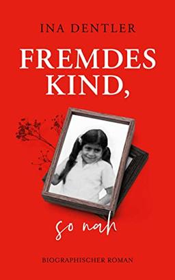 Fremdes Kind, so nah: Biographischer Roman