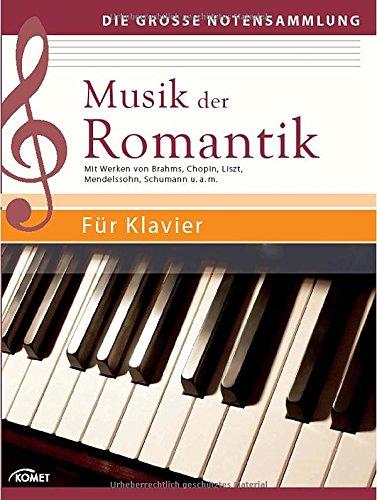 Musik der Romantik: Mit Werken von Brahms, Chopin, Liszt, Mendelssohn, Schumann u.a.m. - Für Klavier