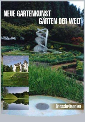 Neue Gartenkunst - Gärten der Welt: Grossbritannien