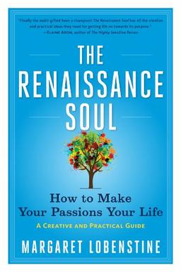 The Renaissance Soul: How to Make Your Passions Your Life a Creative and Practical Guide