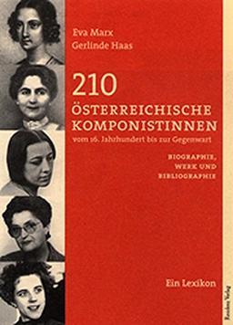 210 Österreichische Komponistinnen vom 16. Jahrhundert bis zur Gegenwart: Biographie, Werk und Bibliographie. Ein Lexikon