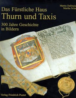 Das Fürstliche Haus Thurn und Taxis: 300 Jahre Geschichte in Bildern