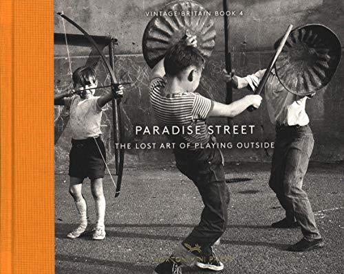 Baker, S: Paradise Street: The Lost Art of Playing Outside (Vintage Britain, Band 4)