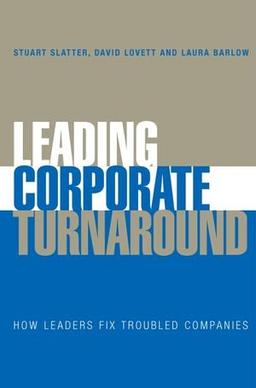 Leading Corporate Turnaround: How Leaders Fix Troubled Companies: How Practitioners Provide Leadership