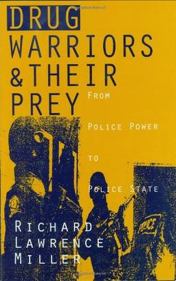 Drug Warriors and Their Prey: From Police Power to Police State