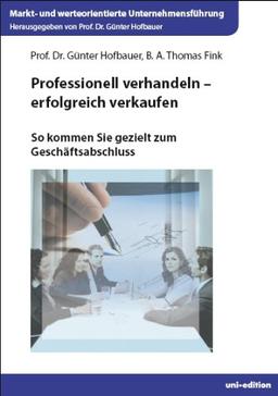 Professionell verhandeln - erfolgreich verkaufen: So kommen Sie gezielt zum Geschäftsabschluss