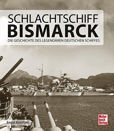 Schlachtschiff Bismarck: Die Geschichte des legendären deutschen Schiffes