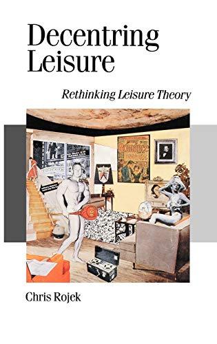 Decentring Leisure: Rethinking Leisure Theory (Theory, Culture & Society)