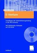 E-Venture: Grundlagen der Unternehmensgründung in der Net Economy. Mit Multimedia-Fallstudie auf CD-ROM