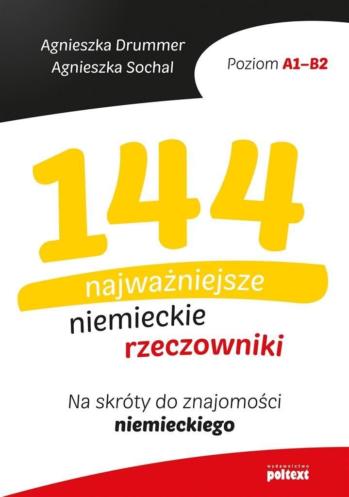 144 najważniejsze niemieckie rzeczowniki: Na skróty do znajomości niemieckiego. Poziom A1-B2