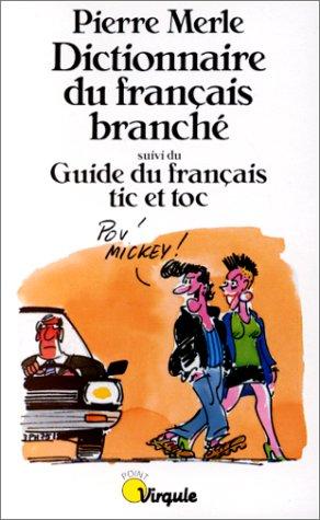 Dictionnaire du français branché. Guide du français tic et toc