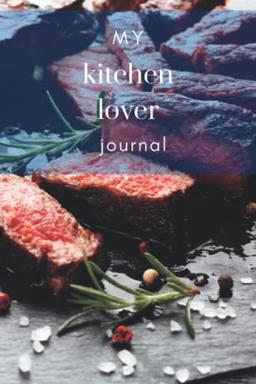 My Kitchen Lover Journal: The perfect journal for the chef, the gourmet and every exquisite kitchen enthusiast