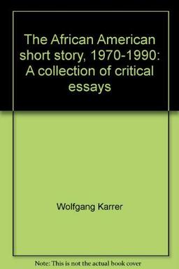 The African American Short Story 1970 to 1990: A Collection of Critical Essays