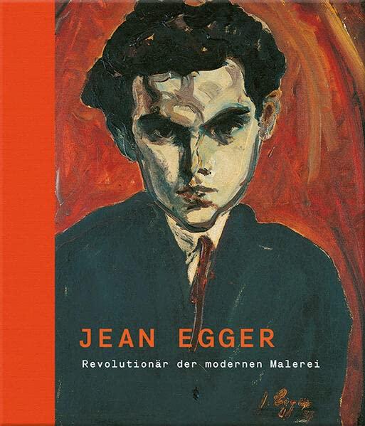 Jean Egger – Revolutionär der modernen Malerei