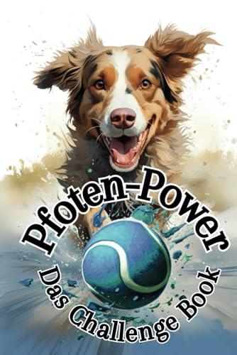 Pfoten-Power: Das Challenge Book für Dich und Deinen Hund – 60 spannende Aktivitäten für eine starke Mensch-Hund-Bindung und gemeinsame Glücksmomente