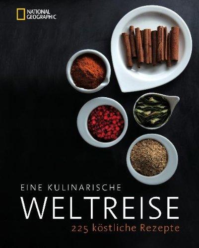 Eine kulinarische Weltreise: 225 köstliche Rezepte