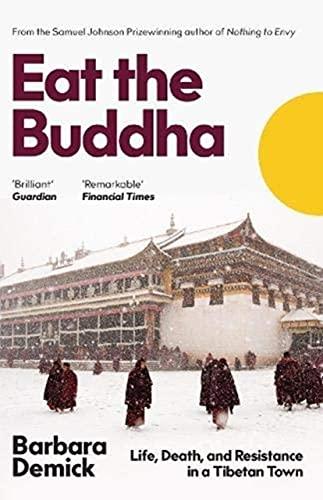 Eat the Buddha: The Story of Modern Tibet Through the People of One Town