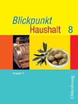 Blickpunkt Haushalt C 8. Jahrgangsstufe. Bayern: Zum neuen Lehrplan für Hauptschulen