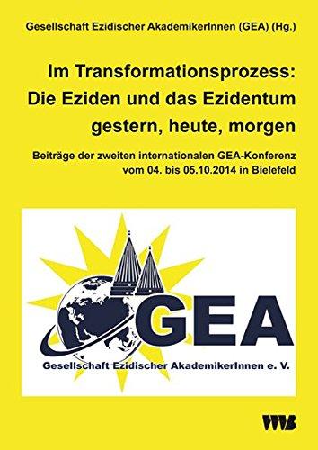 Im Transformationsprozess: Die Eziden und das Ezidentum gestern, heute, morgen: Beiträge der zweiten internationalen GEA-Konferenz vom 04. bis 05.10.2014 in Bielefeld