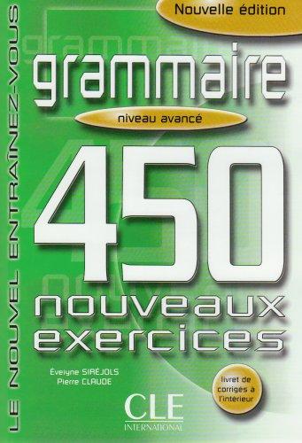 Le Nouvelle Entraînez-vous Grammaire - Niveau avancé. 450 nouveaux exercices: Grammaire. 450 nouveaux exercices. Niveau avance: Le nouvel Entrainez-vous