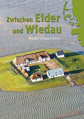 Zwischen Eider und Wiedau: Heimatkalender für Nordfriesland 2024