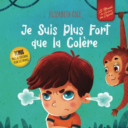 Je Suis Plus Fort que la Colère: un Livre Illustré sur la Gestion de la Colère et qui Traite des Émotions des Enfants (Sentiments Préscolaires)