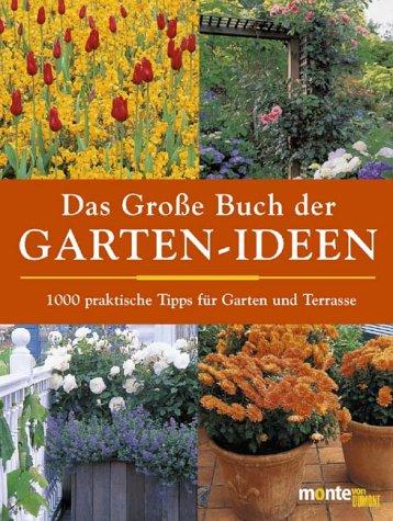 Das Große Buch der Garten- Ideen. 1000 praktische Tipps für Garten und Terrasse