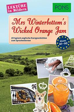 PONS Lektüre in Bildern Englisch - Mrs Winterbottom's Wicked Orange Jam: 20 typisch englische Kurzgeschichten zum Sprachenlernen: 20 typische englische Kurzgeschichten zum Sprachenlernen