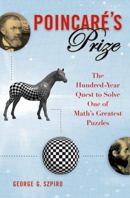 Poincare's Prize: The Hundred-Year Quest to Solve One of Math's Greatest Puzzles