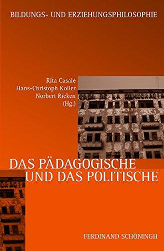 Das Pädagogische und das Politische: Zu einem Topos der Erziehungs- und Bildungsphilosophie (Schriftenreihe der Kommission Bildungs- und Erziehungsphilosophie der DgfE)