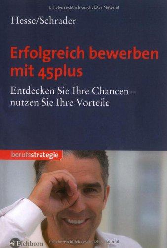 Erfolgreich bewerben mit 45plus: Entdecken Sie Ihre Chancen - nutzen Sie Ihre Vorteile