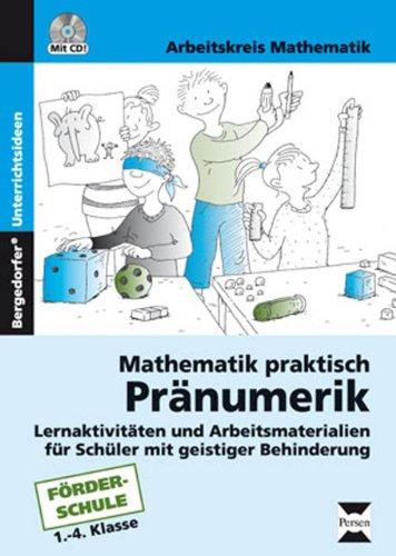 Mathematik praktisch: Pränumerik: Lernaktivitäten und Arbeitsmaterialien für Schüler mit geistiger Behinderung (1. bis 4. Klasse)