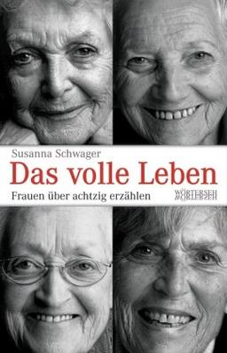 Das volle Leben: Frauen über achtzig erzählen