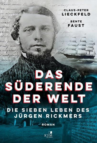 Das Süderende der Welt: Die sieben Leben des Jürgen Rickmers