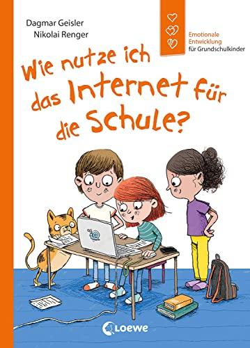 Wie nutze ich das Internet für die Schule?: Emotionale Entwicklung für Grundschulkinder - Fördert die Medienkompetenz von Kindern ab 6 Jahren