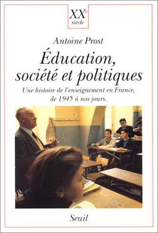 Education, société et politiques : une histoire de l'enseignement en France, de 1945 à nos jours