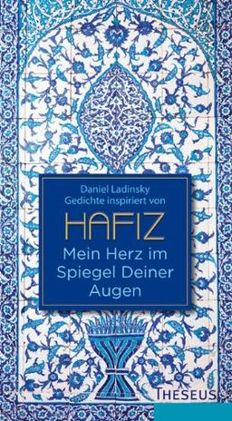 Mein Herz im Spiegel Deiner Augen: Inspiriert von Hafiz