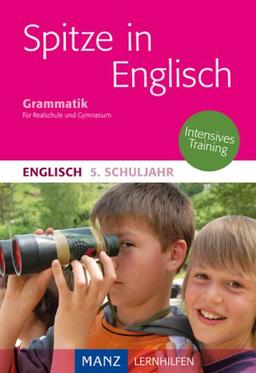 Spitze in Englisch: Englische Grammatik 5. Schuljahr: Erklärungen - Beispiele - Übungen. Mit Lösungen