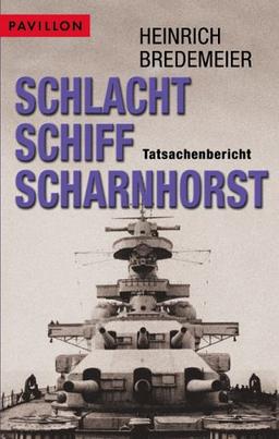 Schlachtschiff Scharnhorst. Tatsachenbericht.