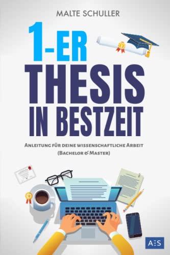 1er Thesis in Bestzeit: Anleitung für deine wissenschaftliche Arbeit ohne Stress und Zeitdruck! (für Bachelor & Master) + Formulierungen, Vorlagen, Checklisten und Auszüge aus Beispielarbeiten