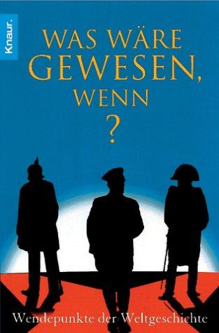 Was wäre gewesen, wenn?: Wendepunkte der Weltgeschichte