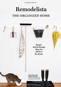 A Remodelista Manual: The Organized and Artful Home: Pare Down, Put Away, and Discover the Joy of Uncluttering