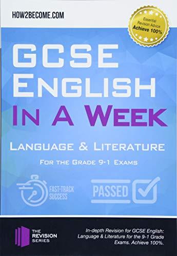 GCSE English in a Week Language & Literature For The Grade 9-1 Exams: In-depth Revision for GCSE English: Language & Literature for the 9-1 Grade Exams. Achieve 100%. (Revision Series)