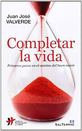 Completar la vida : primeros pasos en el camino del buen morir (Proyecto, Band 130)