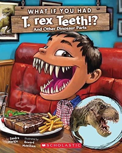 What If You Had T. Rex Teeth?: And Other Dinosaur Parts