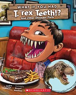 What If You Had T. Rex Teeth?: And Other Dinosaur Parts