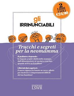 Gli irrinunciabili. Trucchi e segreti per la neomamma: Come crescere mio figlio. I dubbi dei genitori, le risposte del pediatra-Love bombing. ... emotivo di tuo figlio (Natural LifeStyle)